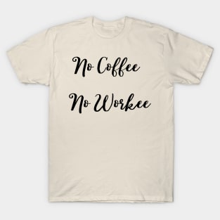 No Coffee No Workee T-Shirt